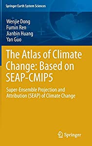 The Atlas of Climate Change: Based on SEAP-CMIP5: Super-Ensemble Projection and Attribution (SEAP) of Climate Change (Sp