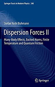 Dispersion Forces II: Many-Body Effects Excited Atoms Finite Temperature and Quantum Friction (Springer Tracts in Mode