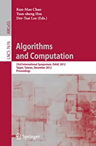 Algorithms and Computation: 23rd International Symposium ISAAC 2012 Taipei Taiwan December 19-21 2012. Proceedings