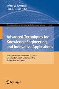 Advanced Techniques for Knowledge Engineering and Innovative Applications: 16th International Conference  KES 2012  San
