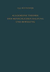 Allgemeine Theorie der Menschlichen Haltung und Bewegung: Als Verbindung und Gegenueberstellung von Physiologischer und
