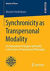 Synchronicity as Transpersonal Modality: An Exploration of Jungian Spirituality in the Frame of Transrational Philosophyの通販はその他本・コミック・雑誌
