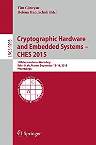 Cryptographic Hardware and Embedded Systems -- CHES 2015: 17th International Workshop  Saint-Malo  France  September 13-