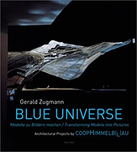 Blue Universe: Modelle Zu Bildern Machen/Transforming Models into Pictures : Architectural Projects by Coophimmelblau(中