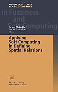 Applying Soft Computing in Defining Spatial Relations (Studies in Fuzziness and Soft Computing  106)(中古品)