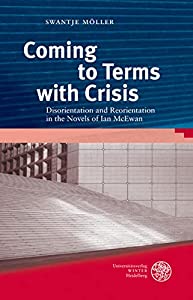 Coming to Terms With Crisis: Disorientation and Reorientation インチ the Novels of Ian McEwan (Anglistische Forschungen)(中