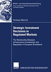 Strategic Investment Decisions in Regulated Markets: The Relationship Between Infrastructure Investments and Regulation