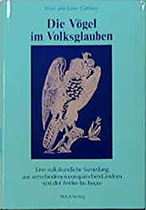 Die Vogel im Volksglauben: Eine volkskundliche Sammlung aus verschiedenen europaischen Landern von der Antike bis heute