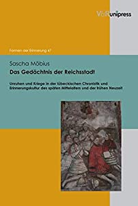 Das Gedachtnis Der Reichsstadt: Unruhen Und Kriege in Der Lubeckischen Chronistik Und Erinnerungskultur Des Spaten Mitte