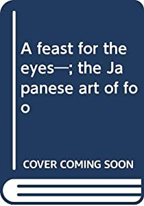 A feast for the eyes—; the Japanese art of foo(中古品)
