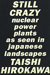 STILL CRAZY—Nuclear power plants as seen in Japanese landscapes (原発・53基の原子炉)(中古品)
