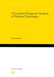 A Cognitive Pragmatic Analysis of Nominal Tautologies (Hituzi Linguistics in English No.21)(中古品)