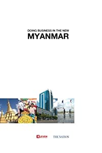 Doing Business in the New Myanmar: Doing Business in the New Myanmar is designed for first-time as well as seasoned busi