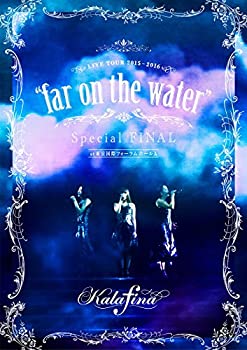 Kalafina LIVE TOUR 2015~2016 far on the waterSpecial Final @東京国際フォーラムホールA [DVD]（中古品）