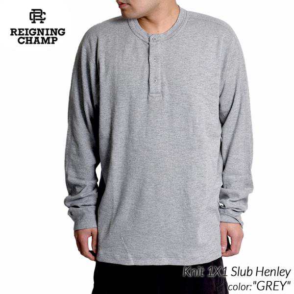 REIGNING CHAMP Knit 1X1 Slub Henley GREY レイニングチャンプ ニット スラブ ヘンリー ロンT Tシャツ ( レーニングチャンプ グレー RC-