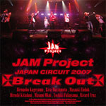 JAM Project JAPAN CIRCUIT 2007 Break Out/JAM Project[DVD]【返品種別A】
