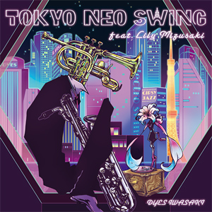 Tokyo Neo Swing feat Lily Mizusaki/DYES IWASAKI[CD]【返品種別A】