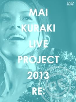 MAI KURAKI LIVE PROJECT 2013“RE: