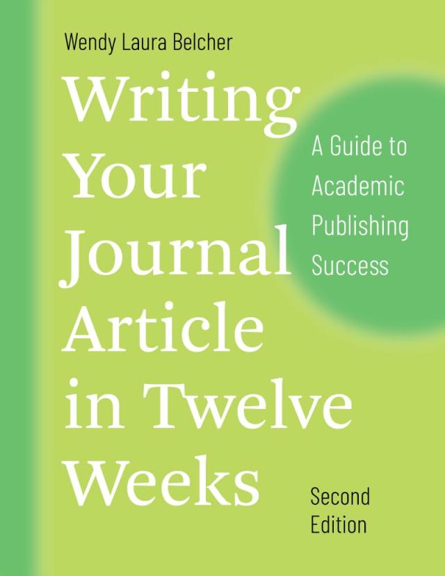 Writing Your Journal Article in Twelve Weeks, Second Edition: A Guide to Academic Publishing Success (Chicago Guides to Writing,
