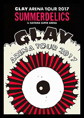 GLAY ARENA TOUR 2017 “SUMMERDELICS” in SAITAMA SUPER ARENA(DVD)の通販は