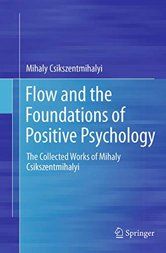 Flow and the Foundations of Positive Psychology: The Collected Works of