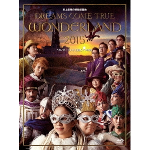 DREAMS COME TRUE／史上最強の移動遊園地 DREAMS COME TRUE WONDERLAND 2015 ワンダーランド王国と3つの団 【Blu-ray】の通販は 5,660円