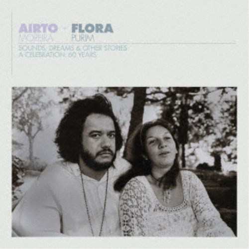 FLORA PURIM ＆ AIRTO MOREIRA／AIRTO ＆ FLORA - A CELEBRATION： 60 YEARS - SOUNDS， DREAMS ＆ OTHER STORIES 【CD】