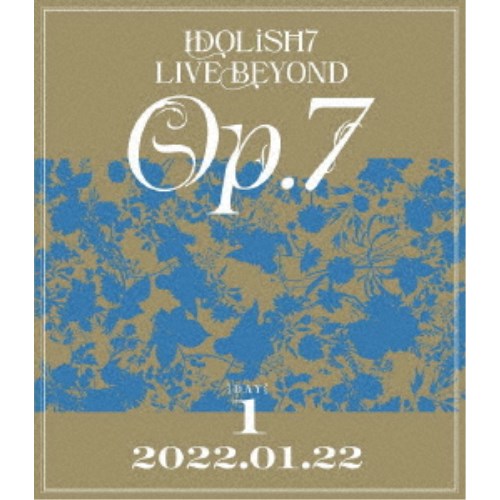 IDOLiSH7／IDOLiSH7 LIVE BEYOND Op.7 DAY 1 【Blu-ray】の通販は 5,451円