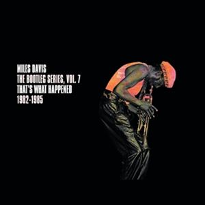 輸入盤 MILES DAVIS / BOOTLEG SERIES VOL. 7： THAT’S WHAT HAPPENED 1982-1985 [3CD]