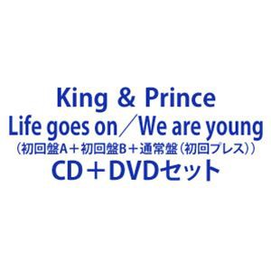 King ＆ Prince / Life goes on／We are young（初回盤A＋初回盤B＋