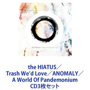 the HIATUS / Trash We'd Love／ANOMALY／A World Of Pandemonium [CD3