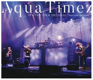 Aqua Timez アスナロウ TOUR 2017 FINAL”narrow narrow” [Blu-ray]の通販は
