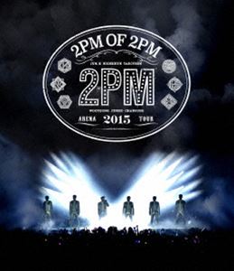 2PM ARENA TOUR 2015 2PM OF 2PM [Blu-ray]の通販は 6,143円