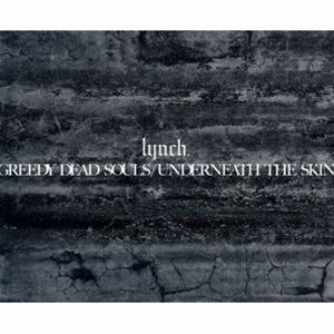 lynch. / GREEDY DEAD SOULS ／ UNDERNEATH THE SKIN（数量限定盤