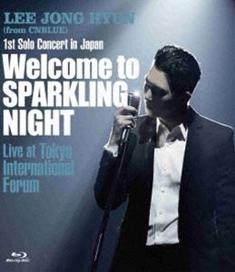 イ・ジョンヒョン（from CNBLUE）／1st Solo Concert in Japan 〜Welcome to SPARKLING NIGHT〜 Live at Tokyo International Forum [Blu-ray]の通販は