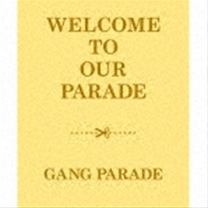 GANG PARADE / WELCOME TO OUR PARADE（完全生産限定盤／2CD＋2Blu-ray