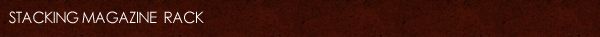 STACKING MAGAZINERACK